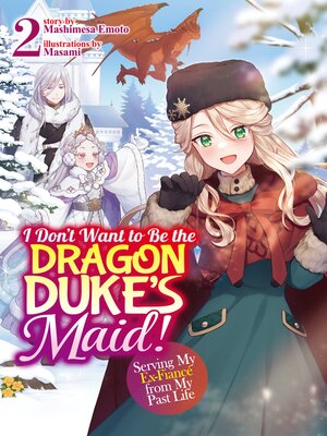 cover image of I Don't Want to Be the Dragon Duke's Maid! Serving My Ex-Fiancé from My Past Life